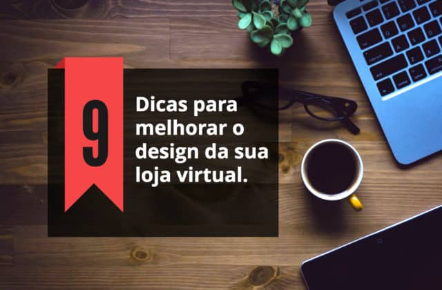 Saiba como melhorar o design da sua loja virtual
