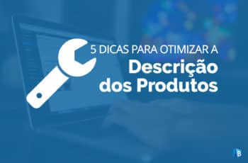 Vai vender online? Aprenda como otimizar a descrição dos produtos